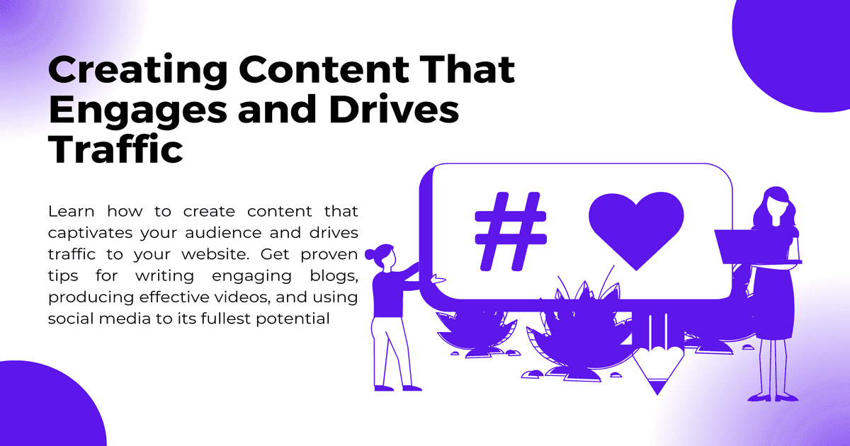 Creating Content That Engages and Drives Traffic: Proven Tips for Blogs, Videos, and Social Media
