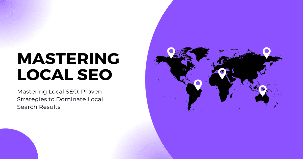 Mastering Local SEO: Proven Strategies to Dominate Local Search Results